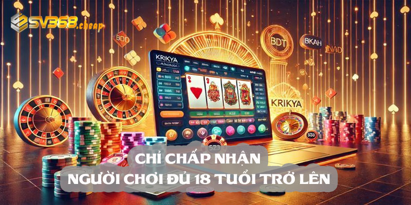 Chỉ chấp nhận người chơi đủ 18 tuổi trở lên